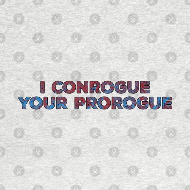 I Conrogue Your Prorogue Black by StarkCade